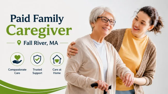 Paid family caregiver, Fall River, MA providing compassionate care and support to an older adult at home